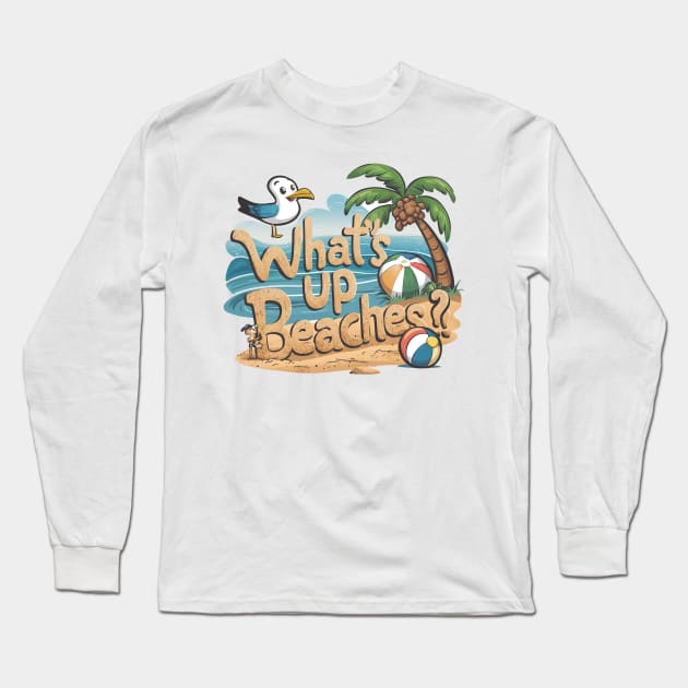 What's Up Beaches! Long Sleeve T-Shirt by Tachyon273